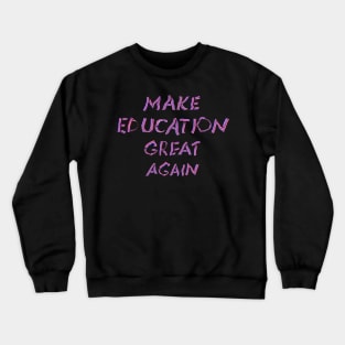 "Make Education Great Again" Experimental Typography Crewneck Sweatshirt